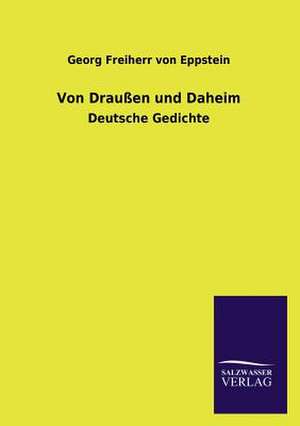 Von Draussen Und Daheim: Die Hauptgestalten Der Hellenen-Sage an Der Hand Der Sprachvergleichung Zuruckgefuhrt Auf Ihre Historischen Prototype de Georg Freiherr von Eppstein