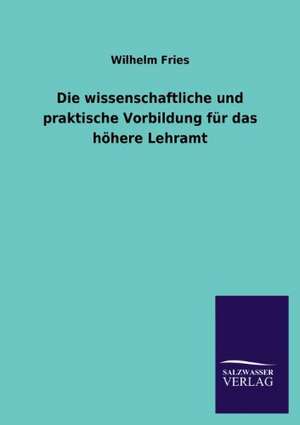 Die Wissenschaftliche Und Praktische Vorbildung Fur Das Hohere Lehramt: Die Hauptgestalten Der Hellenen-Sage an Der Hand Der Sprachvergleichung Zuruckgefuhrt Auf Ihre Historischen Prototype de Wilhelm Fries