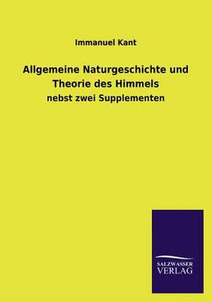 Allgemeine Naturgeschichte Und Theorie Des Himmels: Die Hauptgestalten Der Hellenen-Sage an Der Hand Der Sprachvergleichung Zuruckgefuhrt Auf Ihre Historischen Prototype de Immanuel Kant