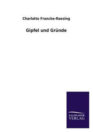 Gipfel Und Grunde: Die Hauptgestalten Der Hellenen-Sage an Der Hand Der Sprachvergleichung Zuruckgefuhrt Auf Ihre Historischen Prototype de Charlotte Francke-Roesing