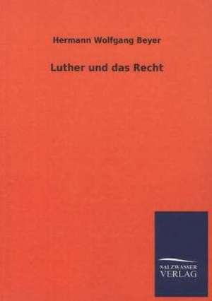 Luther Und Das Recht: Die Hauptgestalten Der Hellenen-Sage an Der Hand Der Sprachvergleichung Zuruckgefuhrt Auf Ihre Historischen Prototype de Hermann Wolfgang Beyer