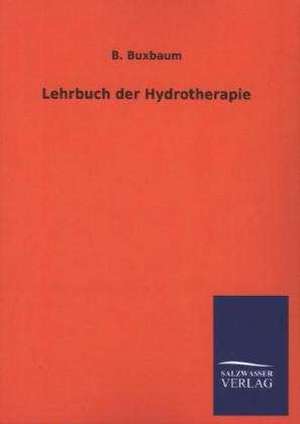 Lehrbuch Der Hydrotherapie: Die Hauptgestalten Der Hellenen-Sage an Der Hand Der Sprachvergleichung Zuruckgefuhrt Auf Ihre Historischen Prototype de B. Buxbaum