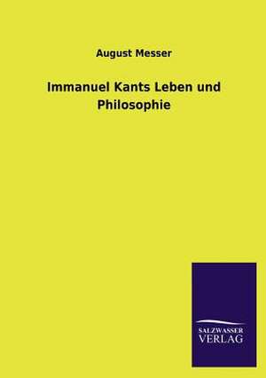 Immanuel Kants Leben Und Philosophie: Die Hauptgestalten Der Hellenen-Sage an Der Hand Der Sprachvergleichung Zuruckgefuhrt Auf Ihre Historischen Prototype de August Messer