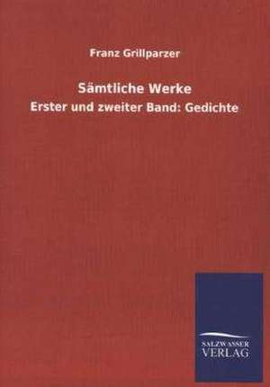 Samtliche Werke: Die Bruder Vom Deutschen Hause / Marcus Konig de Franz Grillparzer
