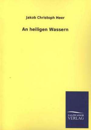 An Heiligen Wassern: Die Bruder Vom Deutschen Hause / Marcus Konig de Jakob Christoph Heer