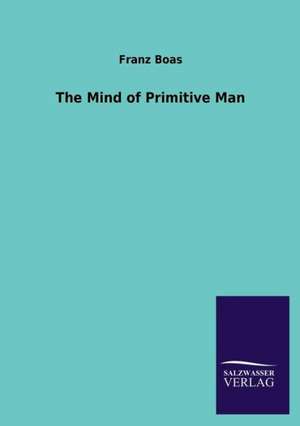 The Mind of Primitive Man de Franz Boas