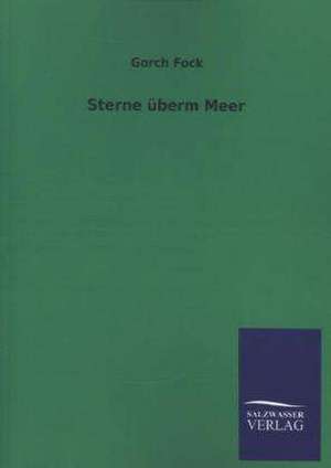 Sterne Uberm Meer: Die Bruder Vom Deutschen Hause / Marcus Konig de Gorch Fock