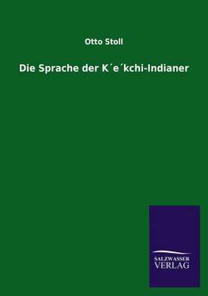 Die Sprache der K´e´kchi-Indianer de Otto Stoll