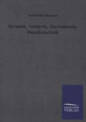 Keramik, Tektonik, Stereotomie, Metallotechnik de Gottfried Semper