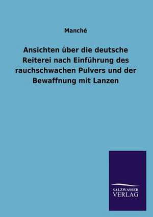 Ansichten Uber Die Deutsche Reiterei Nach Einfuhrung Des Rauchschwachen Pulvers Und Der Bewaffnung Mit Lanzen: Magdeburg de Manché