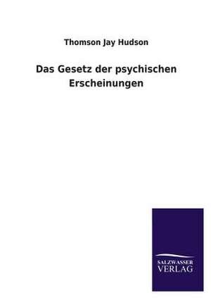 Das Gesetz Der Psychischen Erscheinungen: Magdeburg de Thomson Jay Hudson