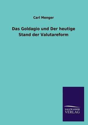 Das Goldagio Und Der Heutige Stand Der Valutareform: Magdeburg de Carl Menger