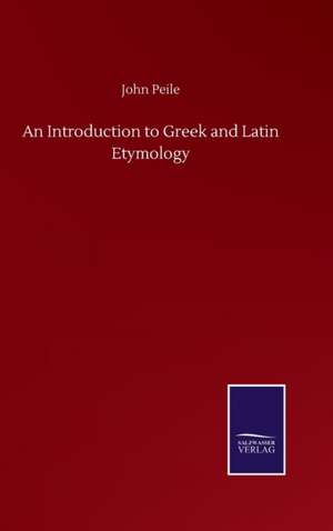 An Introduction to Greek and Latin Etymology de John Peile