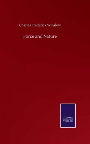 Force and Nature de Charles Frederick Winslow