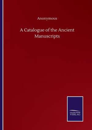 A Catalogue of the Ancient Manuscripts de Anonymous