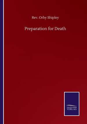 Preparation for Death de Rev. Orby Shipley