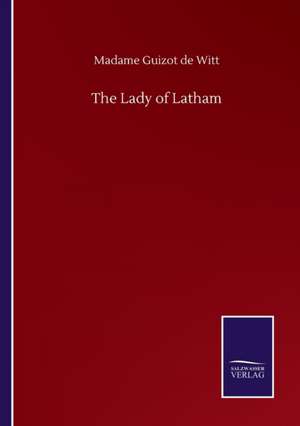 The Lady of Latham de Madame Guizot De Witt