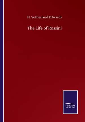 The Life of Rossini de H. Sutherland Edwards