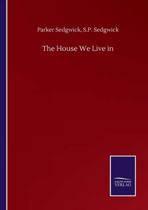 The House We Live in de Parker Sedgwick Sedgwick