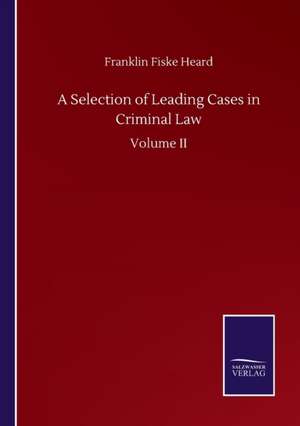 A Selection of Leading Cases in Criminal Law de Franklin Fiske Heard