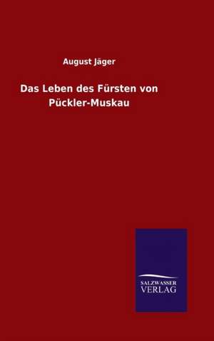 Das Leben Des Fursten Von Puckler-Muskau: Magdeburg de August Jäger