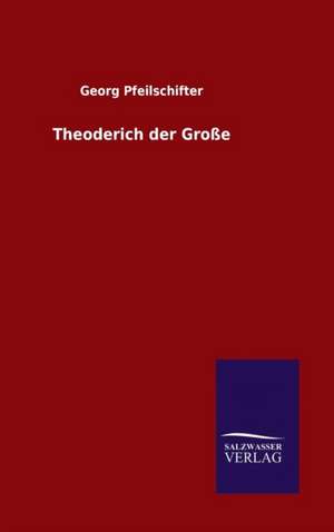 Theoderich Der Grosse: Magdeburg de Georg Pfeilschifter