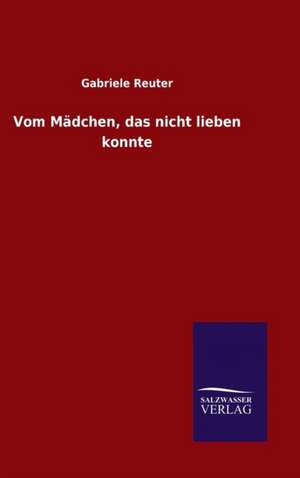 Vom Madchen, Das Nicht Lieben Konnte: Magdeburg de Gabriele Reuter