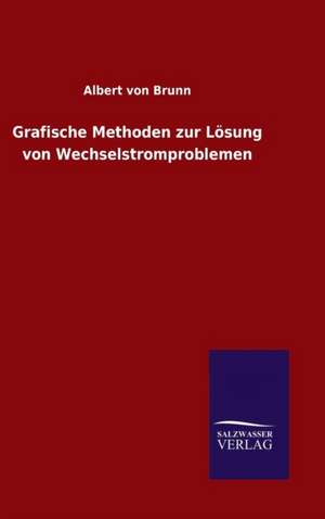 Grafische Methoden Zur Losung Von Wechselstromproblemen: Magdeburg de Albert von Brunn