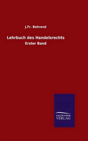 Lehrbuch Des Handelsrechts: Magdeburg de J. Fr. Behrend