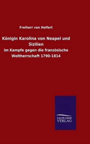 Konigin Karolina Von Neapel Und Sizilien: Magdeburg de Freiherr von Helfert