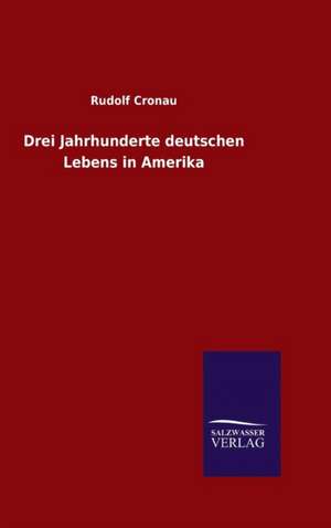 Drei Jahrhunderte Deutschen Lebens in Amerika: Magdeburg de Rudolf Cronau