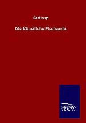 Die Kunstliche Fischzucht: Tiere Der Fremde de Carl Vogt