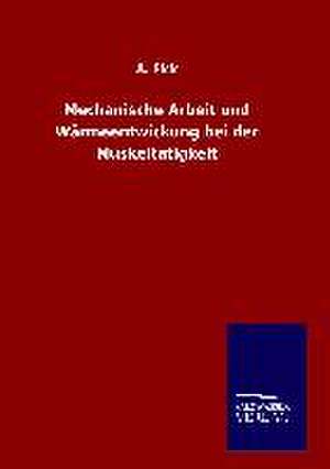 Mechanische Arbeit Und Warmeentwickung Bei Der Muskeltatigkeit: Tiere Der Fremde de A. Fick