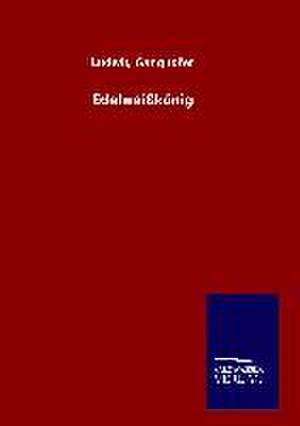 Edelweisskonig: Tiere Der Fremde de Ludwig Ganghofer