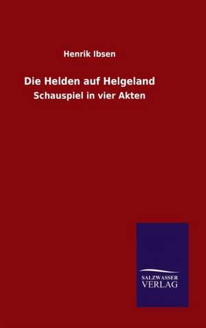 Die Helden Auf Helgeland: Die Bruder Vom Deutschen Hause / Marcus Konig de Henrik Ibsen