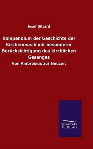 Kompendium Der Geschichte Der Kirchenmusik Mit Besonderer Berucksichtigung Des Kirchlichen Gesanges: Die Bruder Vom Deutschen Hause / Marcus Konig de Josef Sittard