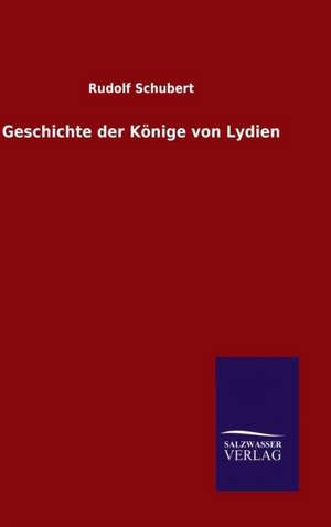 Geschichte Der Konige Von Lydien: Die Bruder Vom Deutschen Hause / Marcus Konig de Rudolf Schubert