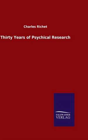 Thirty Years of Psychical Research de Charles Richet