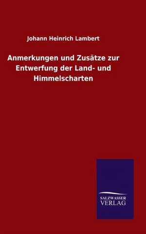 Anmerkungen Und Zusatze Zur Entwerfung Der Land- Und Himmelscharten: Die Bruder Vom Deutschen Hause / Marcus Konig de Johann Heinrich Lambert