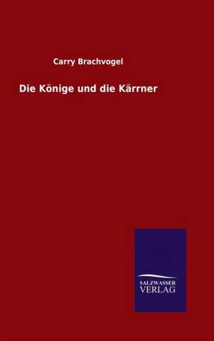 Die Konige Und Die Karrner: Die Bruder Vom Deutschen Hause / Marcus Konig de Carry Brachvogel