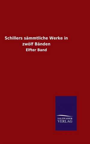 Schillers Sammtliche Werke in Zwolf Banden: Mit Ungedruckten Briefen, Gedichten Und Einer Autobiographie Geibels de Schiller