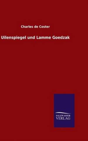 Uilenspiegel Und Lamme Goedzak: Mit Ungedruckten Briefen, Gedichten Und Einer Autobiographie Geibels de Charles de Coster