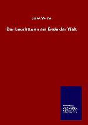 Der Leuchtturm Am Ende Der Welt: Mit Ungedruckten Briefen, Gedichten Und Einer Autobiographie Geibels de Jules Verne