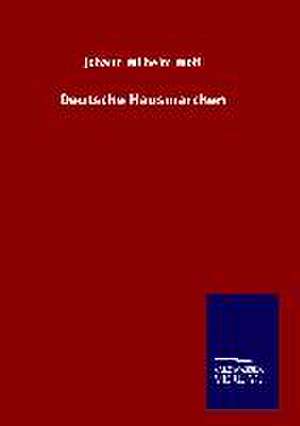 Deutsche Hausmarchen: Mit Ungedruckten Briefen, Gedichten Und Einer Autobiographie Geibels de Johann Wilhelm Wolf