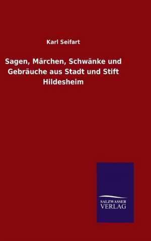 Sagen, Marchen, Schwanke Und Gebrauche Aus Stadt Und Stift Hildesheim