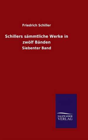 Schillers Sammtliche Werke in Zwolf Banden