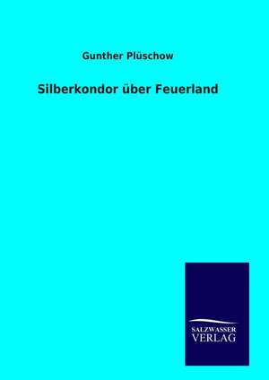 Silberkondor über Feuerland de Gunther Plüschow