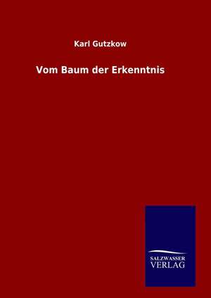 Vom Baum Der Erkenntnis: Drei Vortrage de Karl Gutzkow