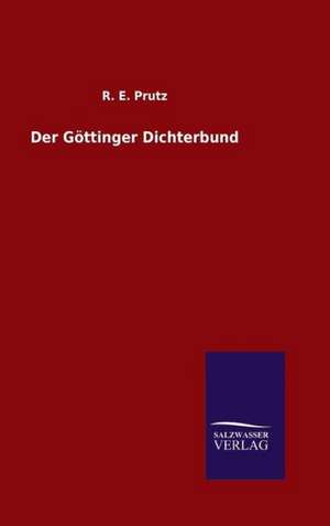 Der Gottinger Dichterbund: Drei Vortrage de R. E. Prutz