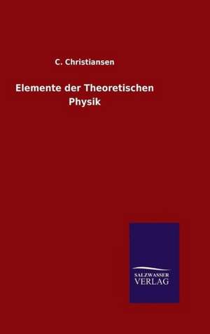 Elemente Der Theoretischen Physik: Drei Vortrage de C. Christiansen